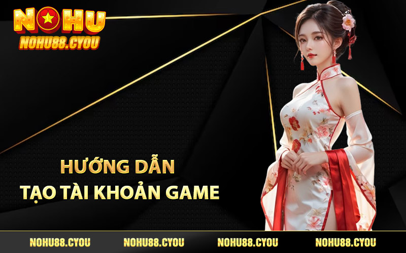 Hướng dẫn tạo tài khoản game