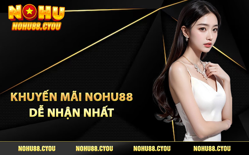 Khuyến mãi Nohu88 dễ nhận nhất