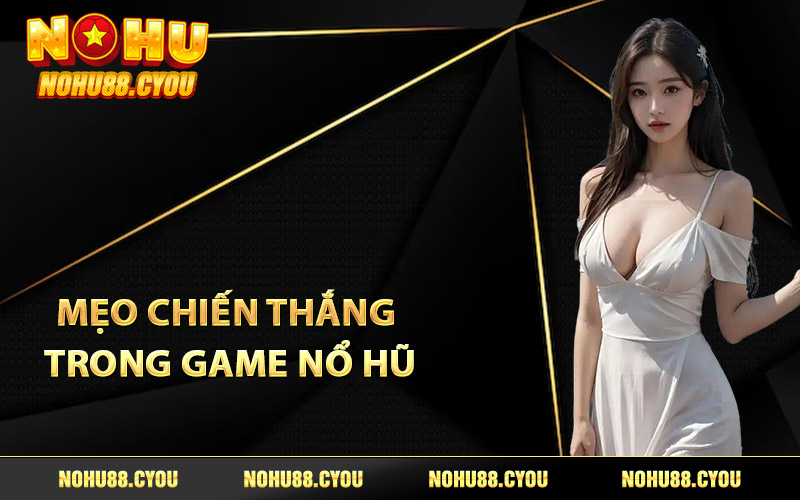 Mẹo chiến thắng trong game Nổ Hũ